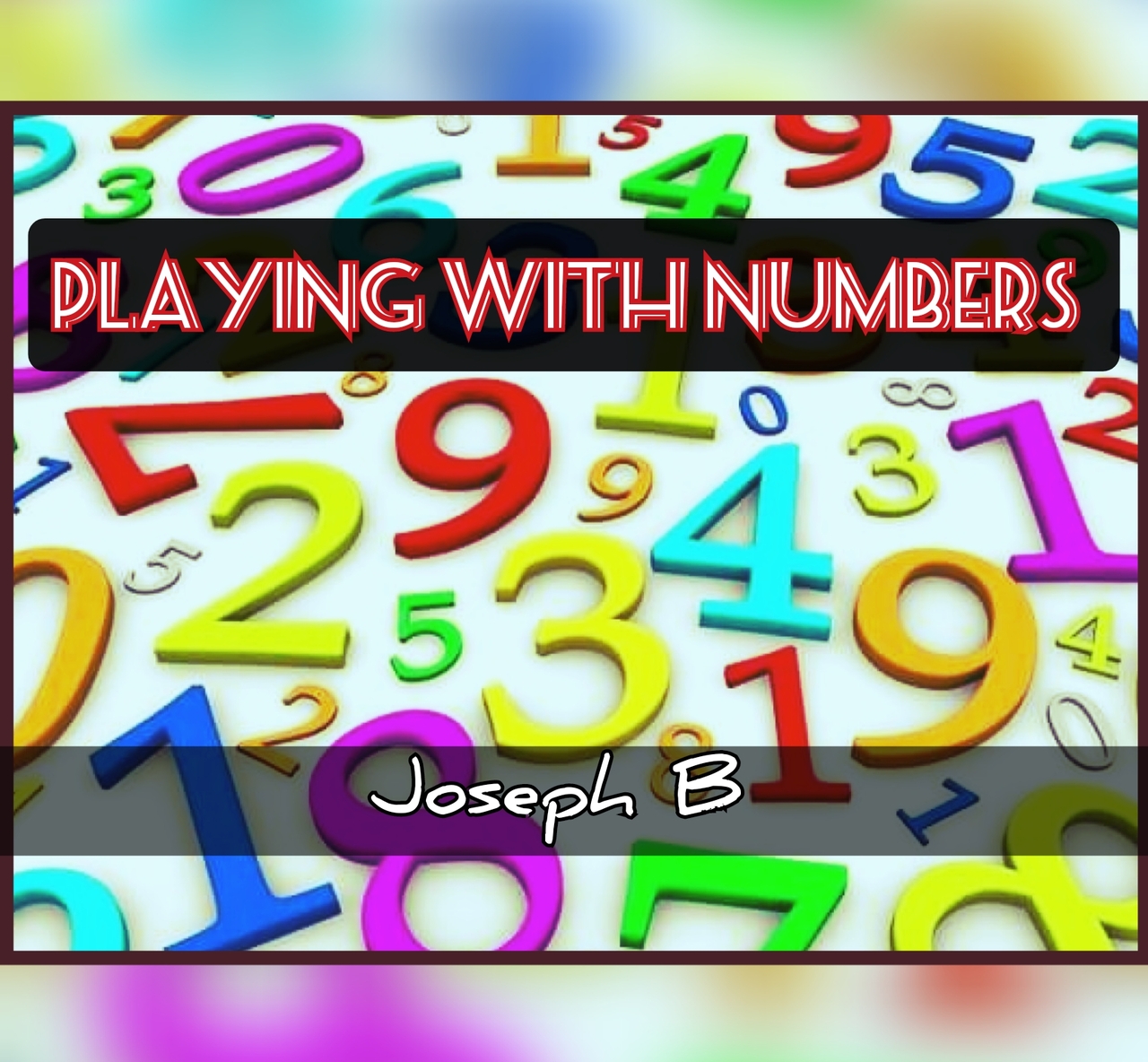 Playing With Numbers by Joseph B (Mp4 Video Magic Download)